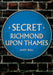 Secret Richmond Upon Thames by Andy Bull