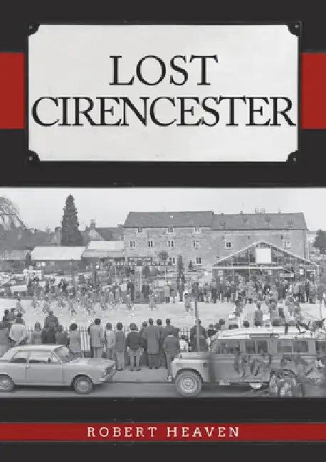 Lost Cirencester by Robert Heaven