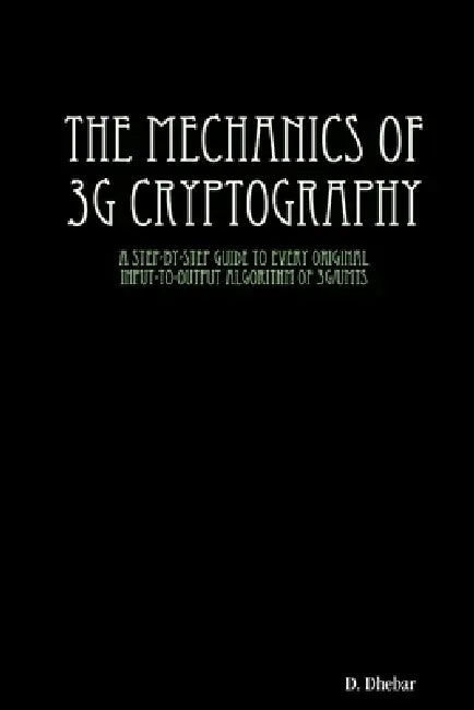 The Mechanics of 3G Cryptography by D. Dhebar