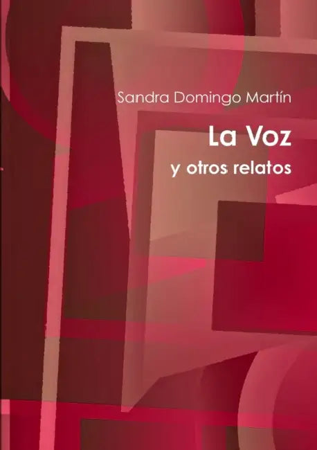 La voz y otros relatos by Sandra Domingo Martín