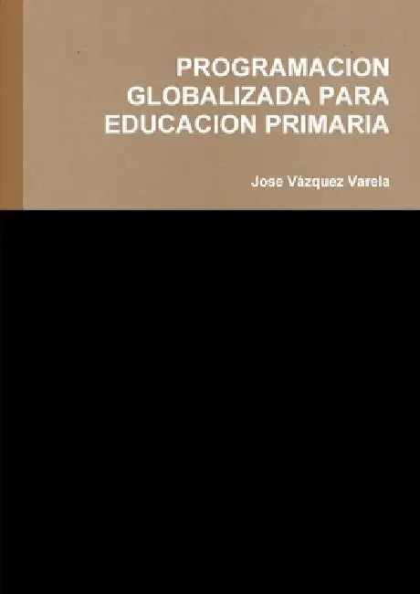 Programacion Globalizada Para Educacion Primaria by Jose Vázquez Varela