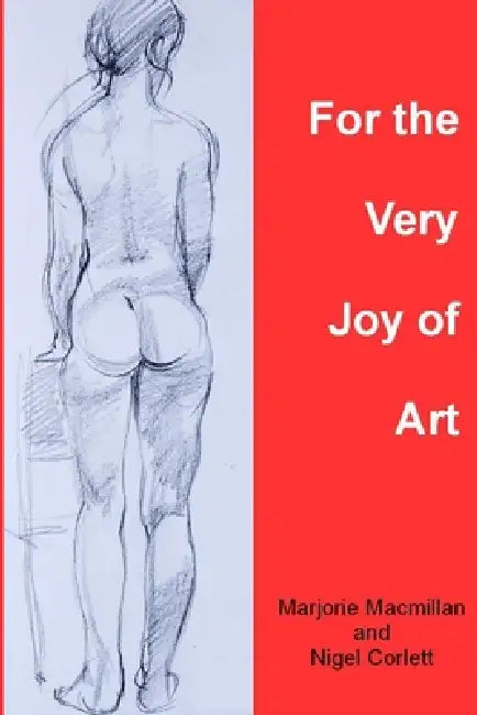For the Very Joy of Art by Nigel Corlett, Marjorie MacMillan