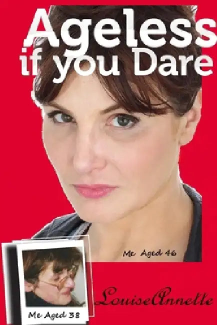 Ageless if you Dare, second edition by Louise Annette