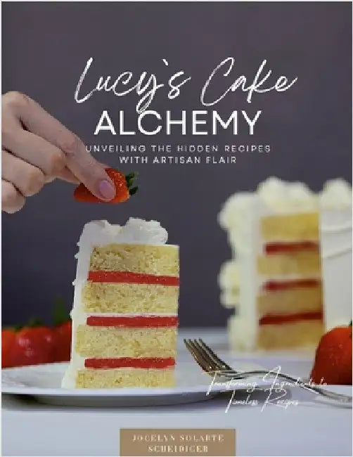 Lucy`s Cake Alchemy by Solarte Scheidiger, Jocelyn