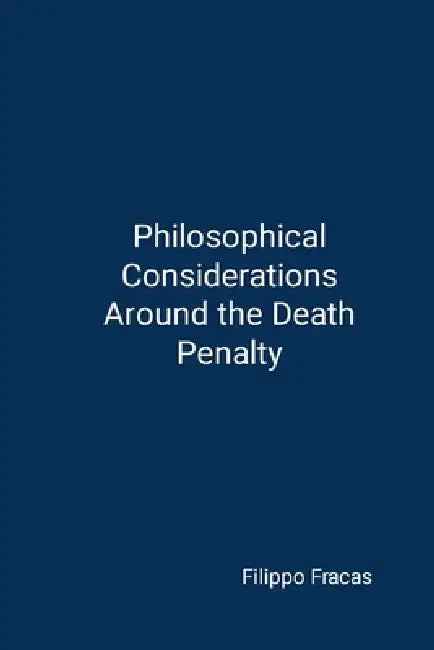 Philosophical Considerations Around the Death Penalty by Filippo Fracas, Suzanne Barbeau, Linda Barbeau-Tufts