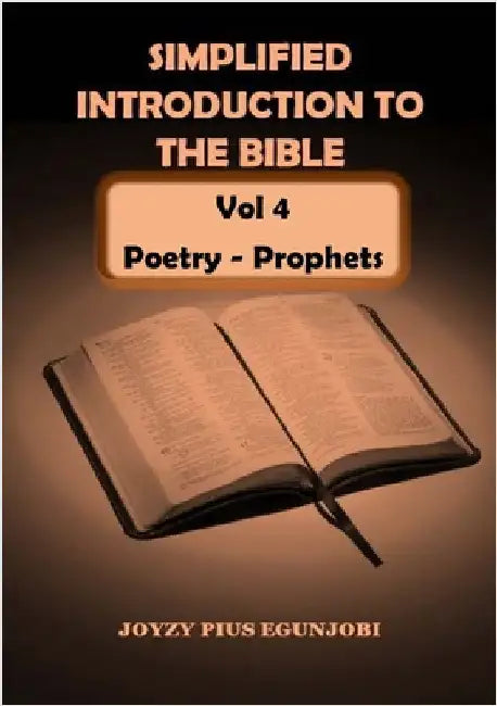 SIMPLIFIED INTRODUCTION TO THE BIBLE Vol 4: Poetry - Prophets by Egunjobi, Joyzy Pius