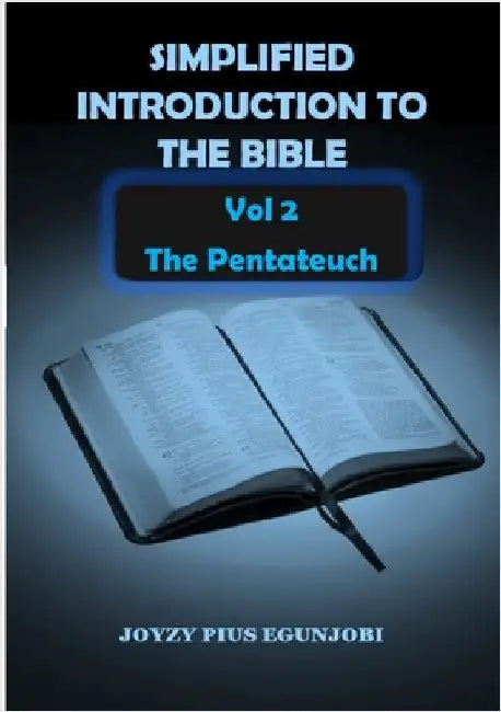 SIMPLIFIED INTRODUCTION TO THE BIBLE Vol 2: The Pentateuch by Egunjobi, Joyzy Pius