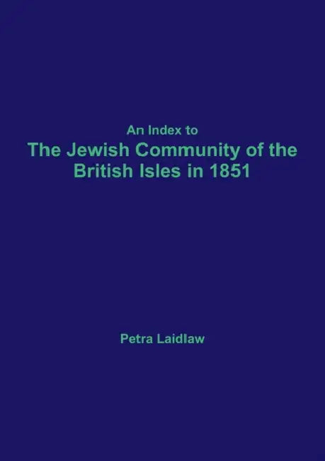 An Index to the Jewish Community of the British Isles in 1851 by Petra Laidlaw