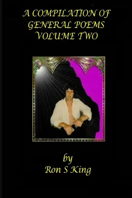 A Compilation of my General Poems by Ron S. King