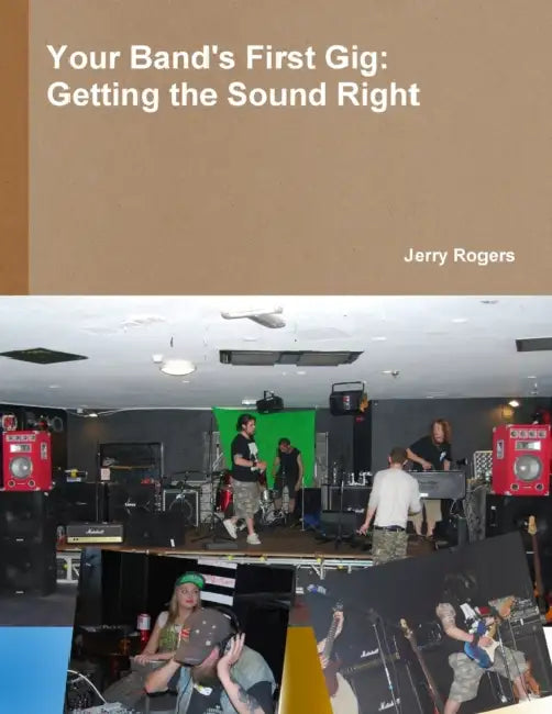 Your Band's First Gig: Getting The Sound Right by Jerry Rogers