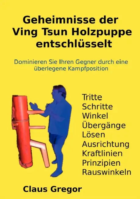 Geheimnisse der Ving Tsun Holzpuppe entschlüsselt by Claus Gregor
