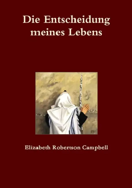 Die Entscheidung meines Lebens by Elizabeth Robertson Campbell