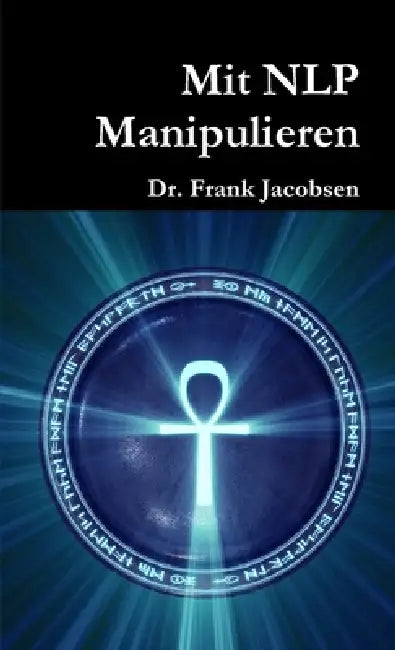 Mit NLP Manipulieren by Frank Jacobsen