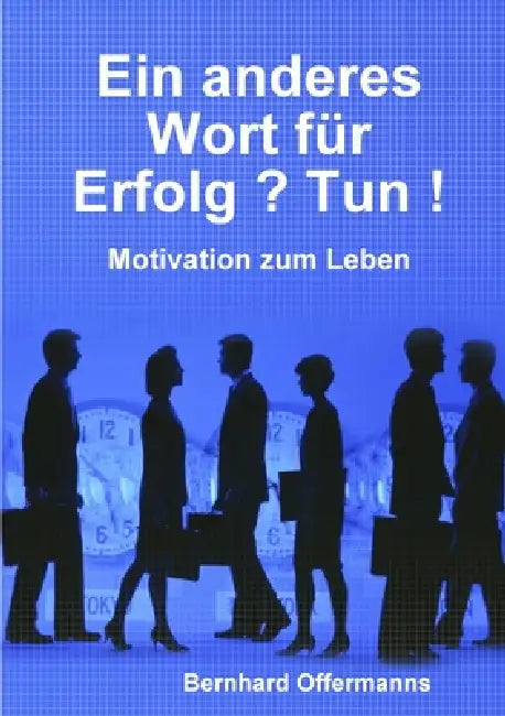 Ein anderes Wort für Erfolg ? Tun ! by Bernhard Offermanns