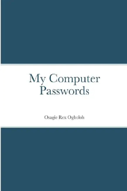My Computer Passwords by Osagie Ogholoh