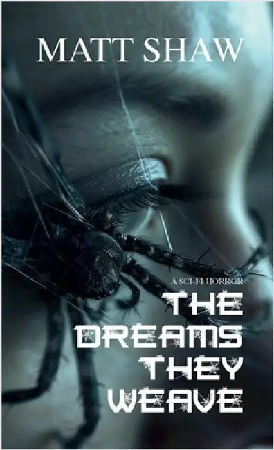The Dreams They Weave: A sci-fi horror by Shaw, Matt