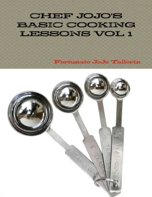 Chef Jojo's Basic Cooking Lessons Vol 1 by Fortunato Jojo Tallorin