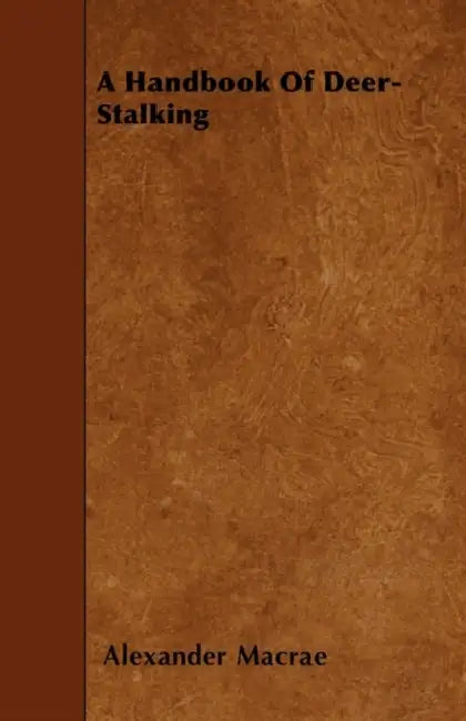 A Handbook of Deer-Stalking by Alexander MacRae