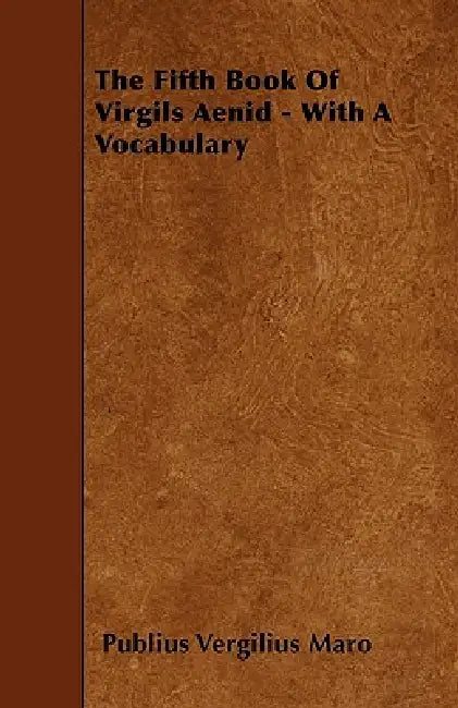 The Fifth Book Of Virgils Aenid - With A Vocabulary by Publius Vergilius Maro
