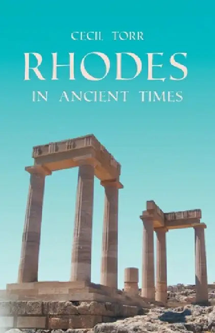 Rhodes In Ancient Times by Cecil Torr