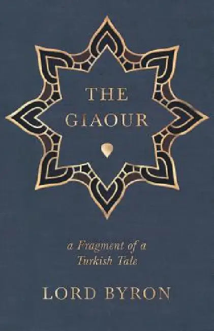 The Giaour - A Fragment of a Turkish Tale by George Gordon Byron