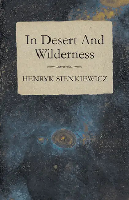 In Desert And Wilderness by Henryk Sienkiewicz