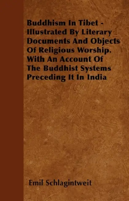 Buddhism In Tibet - Illustrated By Literary Documents And Objects Of Religious Worship. With An Account Of The Buddhist Systems Preceding It In India by Emil Schlagintweit