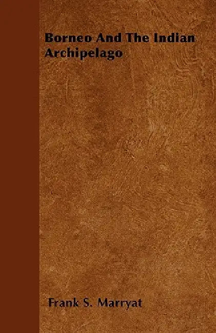 Borneo and the Indian Archipelago by Frank S. Marryat