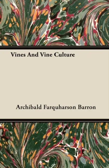Vines And Vine Culture by Archibald Farquharson Barron