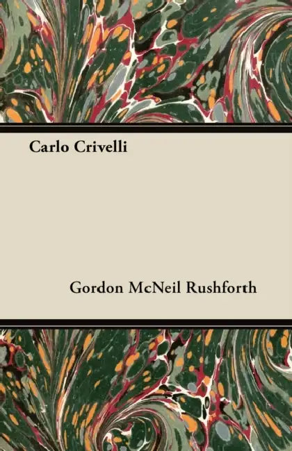 Carlo Crivelli by Gordon McNeil Rushforth