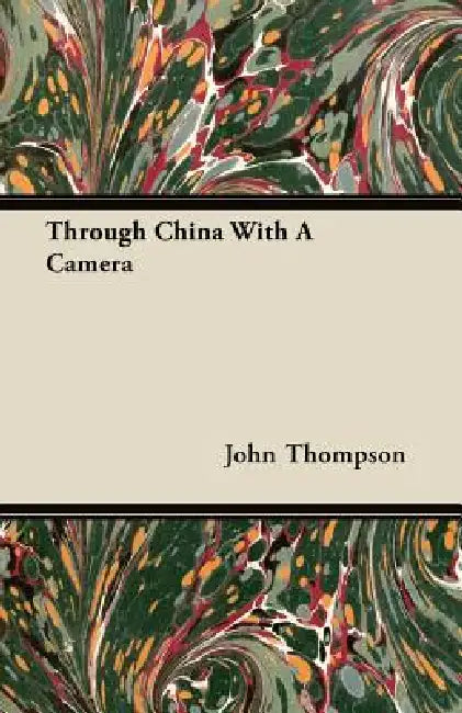 Through China With A Camera by John Thompson