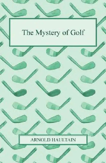 The Mystery of Golf by Arnold Haultain