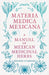 Materia Medica Mexicana - A Manual of Mexican Medicinal Herbs by Fernando Altamirano