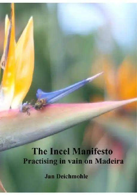 The Incel Manifesto: Practising in vain on Madeira by Jan Deichmohle