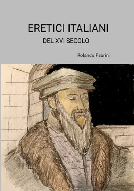 Eretici Italiani del XVI Secolo by Rolando Fabrini