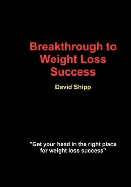 Breakthrough to Weight Loss Success by David Shipp