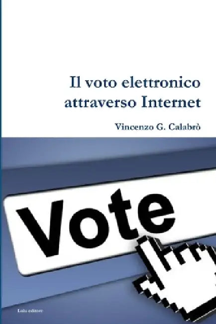 Il Voto Elettronico attraverso Internet by Vincenzo G. Calabro'