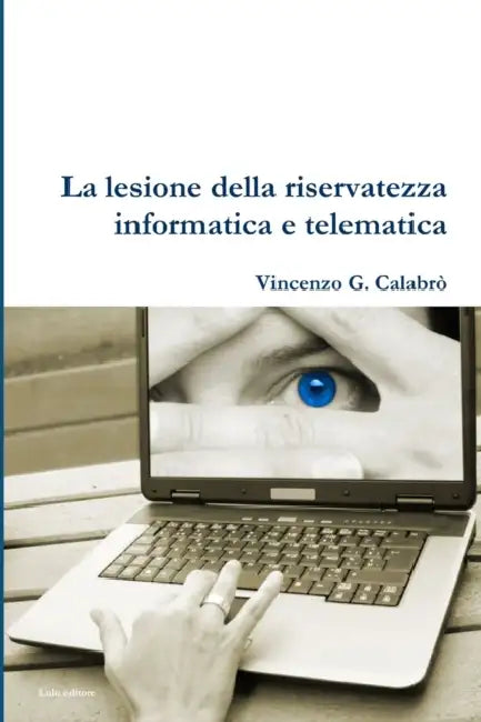 La lesione della riservatezza informatica e telematica by Vincenzo G. Calabro'