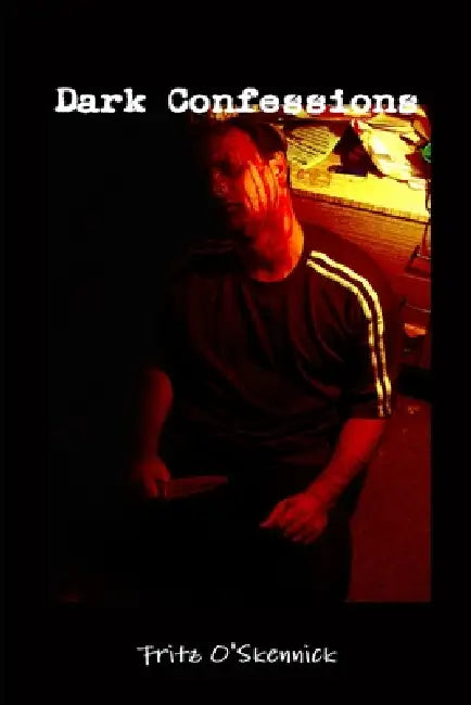 Dark Confessions by Fritz O'Skennick