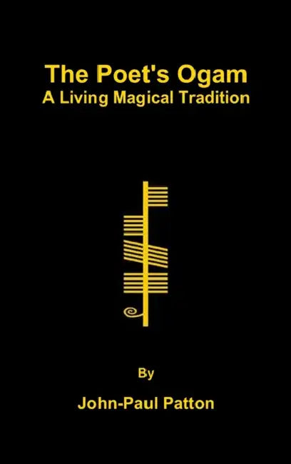 The Poet's Ogam: A Living Magical Tradition by John-Paul Patton