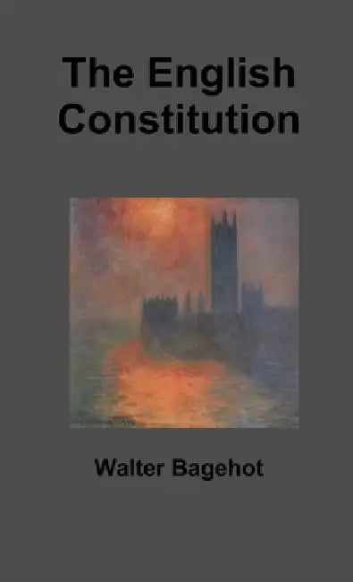 The English Constitution by Walter Bagehot