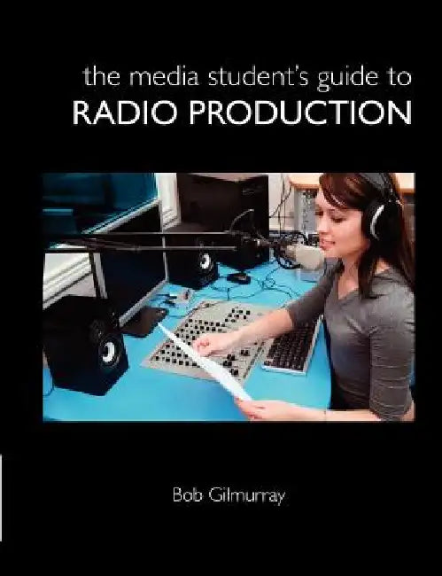 The Media Student's Guide to Radio Production by Bob Gilmurray