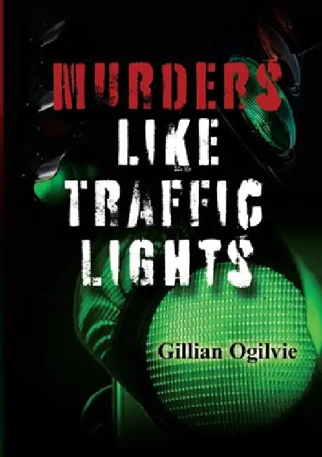 Murders Like Traffic Lights by Gillian Ogilvie