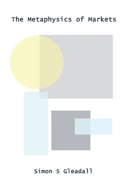 The Metaphysics of Markets by Gleadall, Simon S.