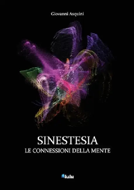 Sinestesia: le connessioni della mente by Giovanni Asquini