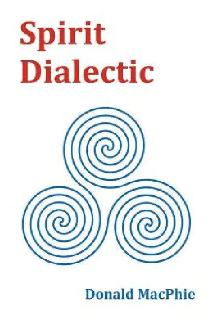 Spirit Dialectic by Donald Macphie