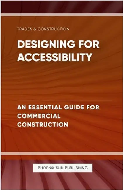 Designing for Accessibility - An Essential Guide for Commercial Construction by Publishing, Ps