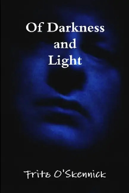 Of Darkness and Light by Fritz O'Skennick
