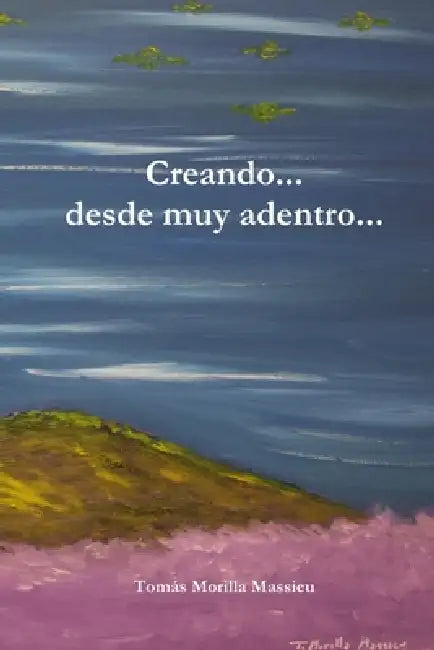 Creando... desde muy adentro... by Tomás Morilla Massieu