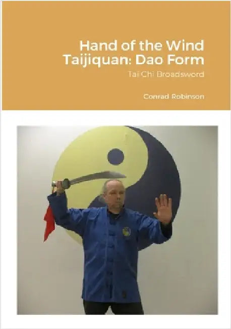Hand of the Wind Taijiquan: Dao Form: Tai Chi Broadsword by Robinson, Conrad